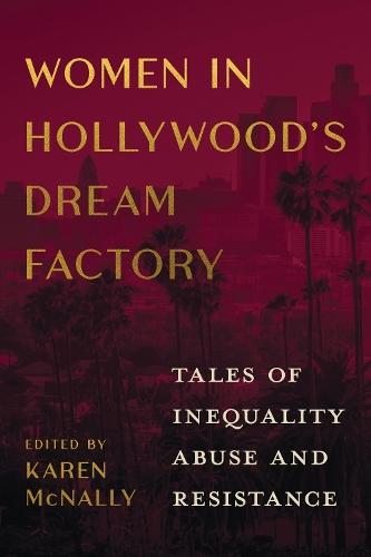 Women in Hollywood's Dream Factory: Tales of Inequality, Abuse, and Resistance