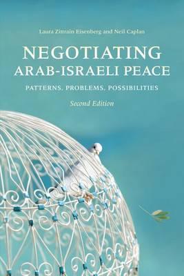 Negotiating Arab-Israeli Peace, Second Edition Negotiating Arab-Israeli Peace, Second Edition: Patterns, Problems, Possibilities Patterns, Problems, Possibilities