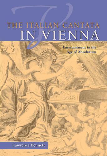 The Italian Cantata in Vienna: Entertainment in the Age of Absolutism