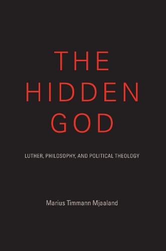 The Hidden God: Luther, Philosophy, and Political Theology