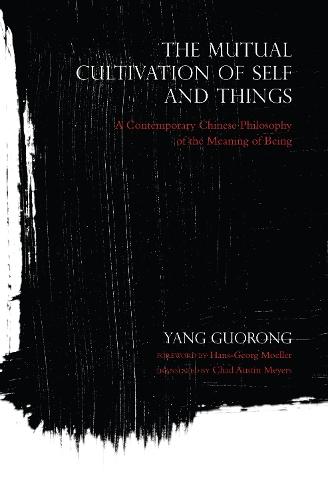 The Mutual Cultivation of Self and Things: A Contemporary Chinese Philosophy of the Meaning of Being