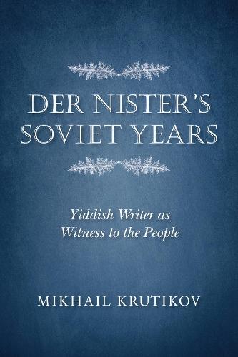 Der Nister's Soviet Years: Yiddish Writer As Witness to the People