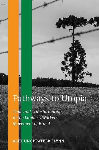 Pathways to Utopia: Time and Transformation in the Landless Workers Movement of Brazil