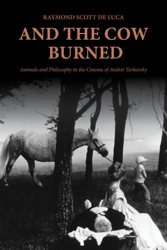 And the Cow Burned: Animals and Philosophy in the Cinema of Andrei Tarkovsky