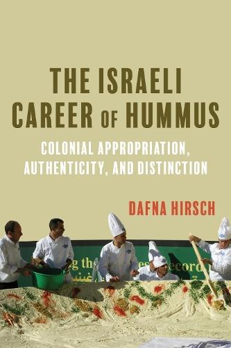The Israeli Career of Hummus: Colonial Appropriation, Authenticity, and Distinction