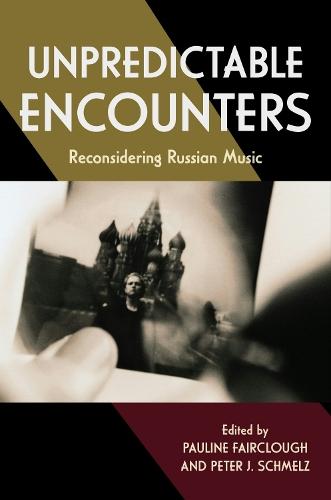 Unpredictable Encounters: Reconsidering Russian Music