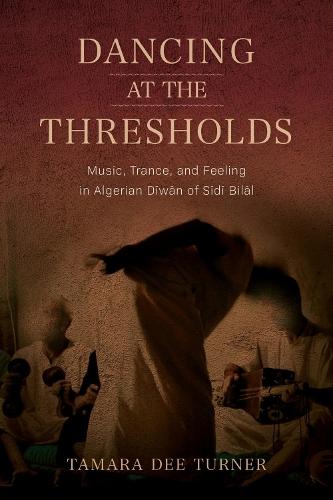 Dancing at the Thresholds: Music, Trance, and Feeling in Algerian Dīwān of Sīdī Bilāl