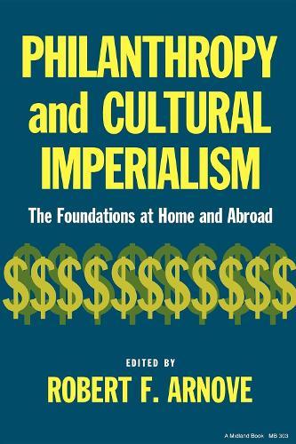 Philanthropy and Cultural Imperialism: The Foundations at Home and Abroad