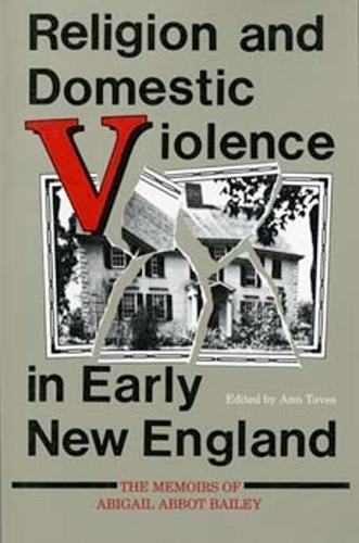 Religion and Domestic Violence in Early New England: The Memoirs of Abigail Abbot Bailey