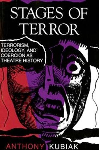 Stages of Terror: Terrorism, Ideology, and Coercion As Theatre History