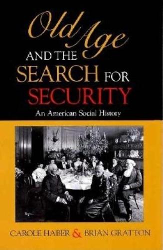 Old Age and the Search for Security: An American Social History