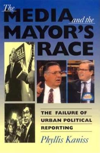 The Media and the Mayor's Race: The Failure of Urban Political Reporting