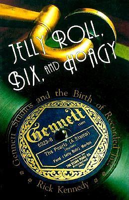 Jelly Roll, Bix and Hoagy: Gennett Studios and the Birth of Recorded Jazz