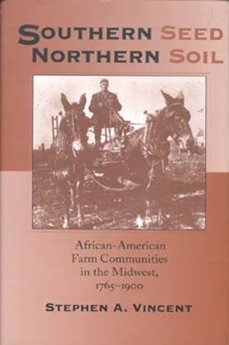 Southern Seed, Northern Soil: African-American Farm Communities in the Midwest, 1765-1900