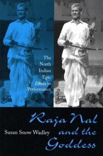 Raja Nal and the Goddess: The North Indian Epic Dhola in Performance