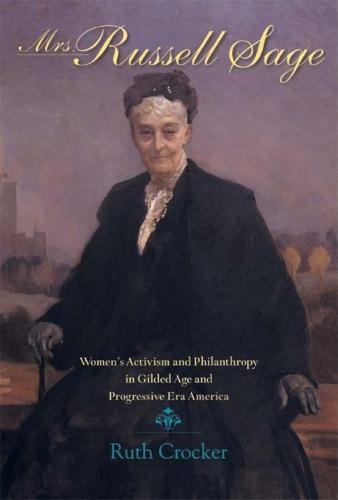 Mrs. Russell Sage: Women's Activism and Philanthropy in Gilded Age and Progressive Era America