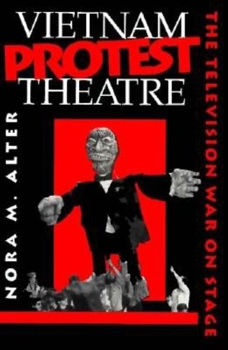 Vietnam Protest Theatre: The Television War on Stage
