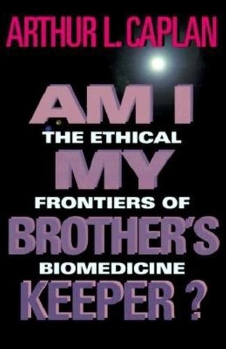 Am I My Brother's Keeper?: The Ethical Frontiers of Biomedicine