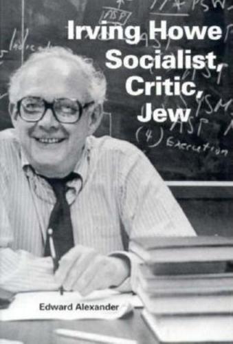 Irving Howe—Socialist, Critic, Jew
