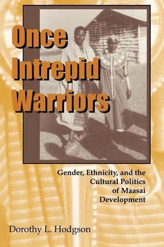 Once Intrepid Warriors: Gender, Ethnicity and the Cultural Politics of Maasai Development