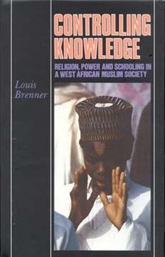 Controlling Knowledge: Religion, Power, and Schooling in a West African Muslim Society