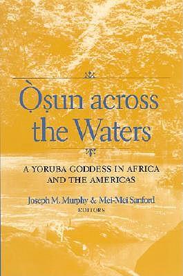 Osun Across the Waters: A Yoruba Goddess in Africa and the Americas