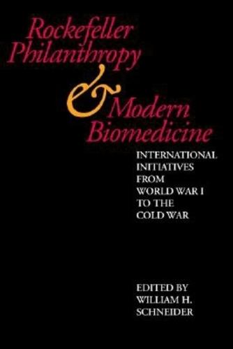 Rockefeller Philanthropy and Modern Biomedicine: International Initiatives from World War I to the Cold War