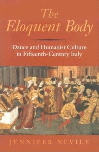 The Eloquent Body: Dance and Humanist Culture in Fifteenth-Century Italy