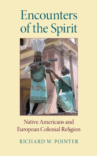 Encounters of the Spirit: Native Americans and European Colonial Religion