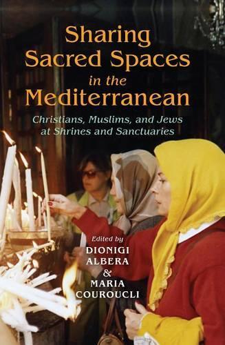 Sharing Sacred Spaces in the Mediterranean: Christians, Muslims, and Jews at Shrines and Sanctuaries