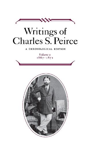 Writings of Charles S. Peirce: a Chronological Edition, Volume 2: 1867-1871