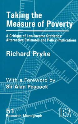Taking the Measure of Poverty: A Critique of Low Income Statistics - Alternative Estimates and Policy Implications