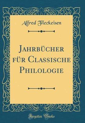 Jahrb cher F r Classische Philologie (Classic Reprint)