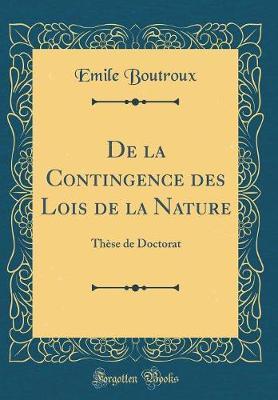 de la Contingence Des Lois de la Nature: Th se de Doctorat (Classic Reprint)