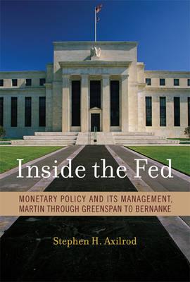 Inside the Fed: Monetary Policy and Its Management, Martin Through Greenspan to Bernanke