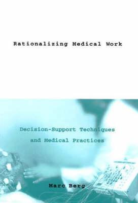 Rationalizing Medical Work: Decision-support Techniques and Medical Practices
