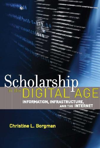 Scholarship in the Digital Age: Information, Infrastructure, and the Internet