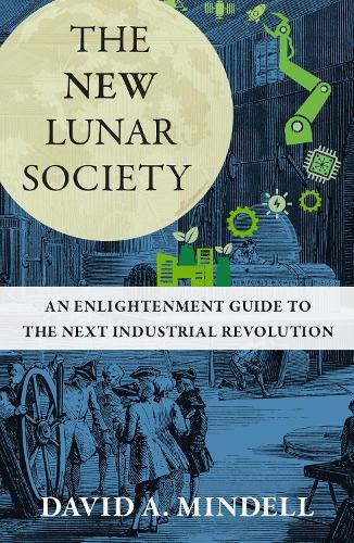 The New Lunar Society: An Enlightenment Guide to the Next Industrial Revolution