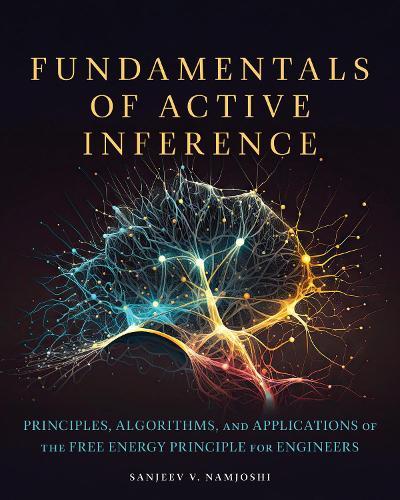 Fundamentals of Active Inference: Principles, Algorithms, and Applications of the Free Energy Principle for Engineers
