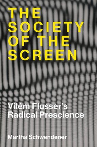 The Society of the Screen: Vilém Flusser’s Radical Prescience