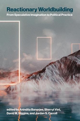 Reactionary Worldbuilding: From Speculative Imagination to Political Practice