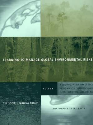 Learning to Manage Global Environmental Risks: Comparative History of Social Responses to Climate Change, Ozone Depletion and Acid Rain