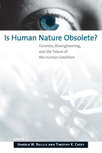 Is Human Nature Obsolete?: Genetics, Bioengineering, and the Future of the Human Condition