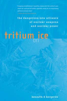 Tritium on Ice: The Dangerous New Alliance of Nuclear Weapons and Nuclear Power