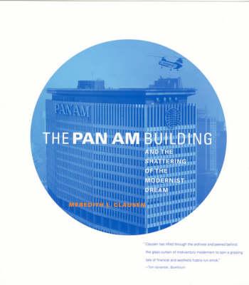 The Pan Am Building and the Shattering of the Modernist Dream