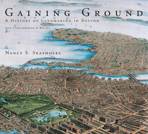 Gaining Ground: A History of Landmaking in Boston