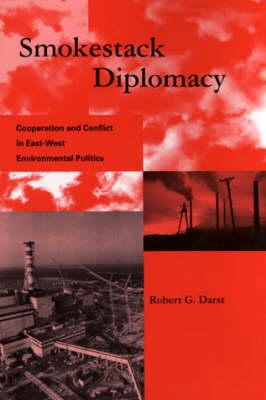 Smokestack Diplomacy: Cooperation and Conflict in East-West Environmental Politics