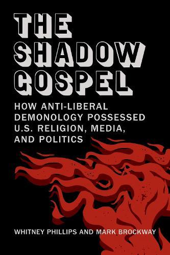 The Shadow Gospel: How Anti-liberal Demonology Possessed U.S. Religion, Media, and Politics