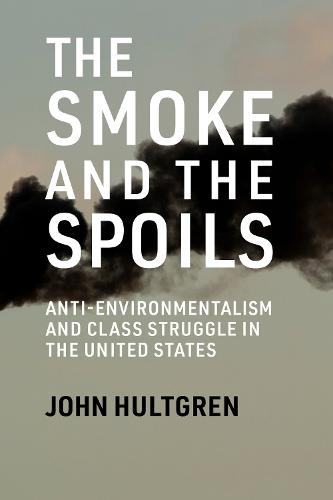 Smoke and the Spoils: Anti-Environmentalism and Class Struggle in the United States