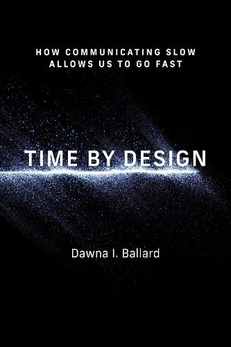 Time by Design: How Communicating Slow Allows Us to Go Fast